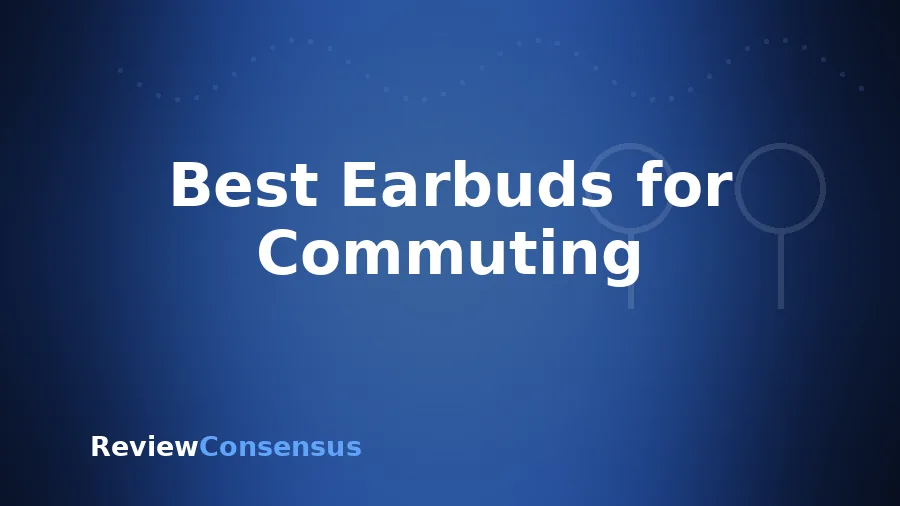 Best Earbuds for Commuting in 2026