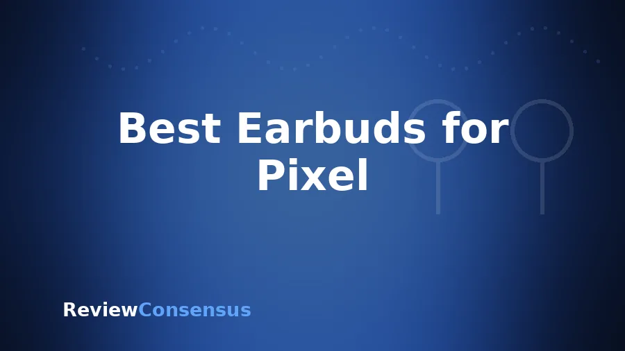 Best Earbuds for Pixel in 2026