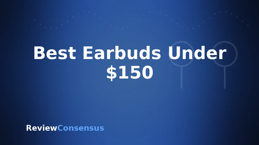 Best Earbuds Under $150 in 2026