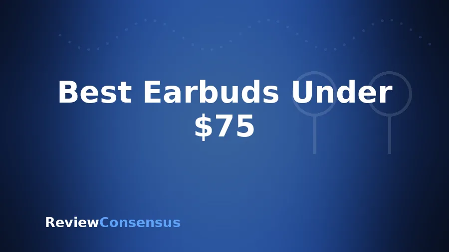 Best Earbuds Under $75 in 2026