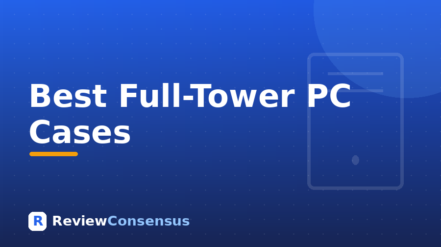 Best Full-Tower PC Cases in 2026 (Top 7)