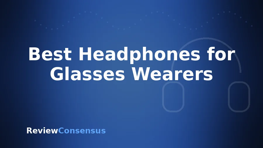 Best Headphones for Glasses Wearers in 2026