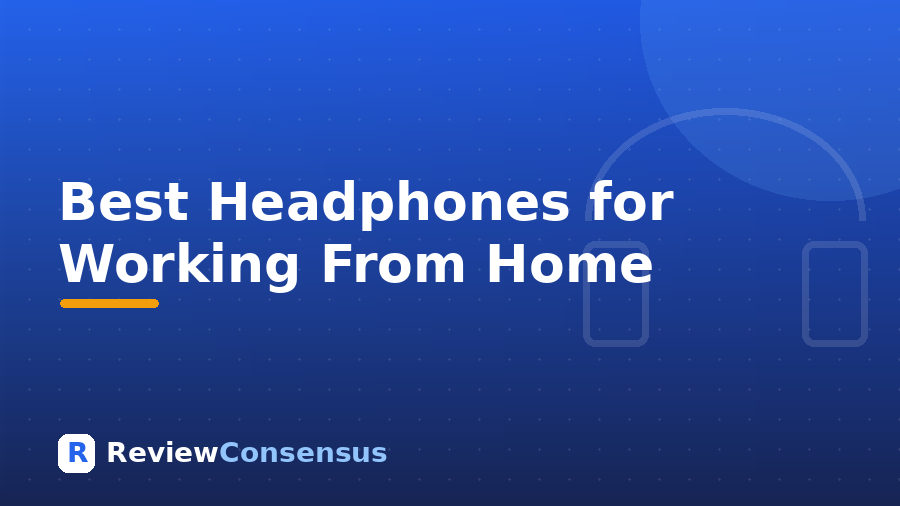 Best Headphones for Working From Home in 2026 (Top 7)