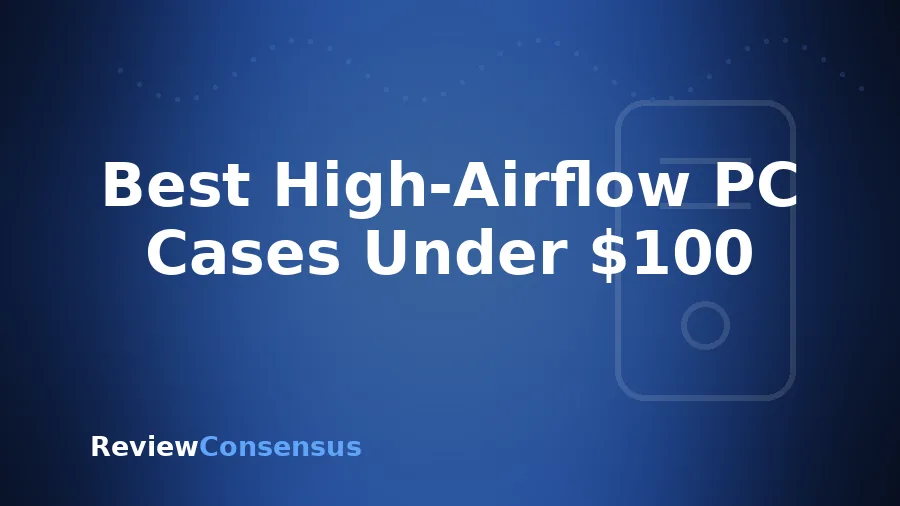 Best High-Airflow PC Cases Under $100 in 2026