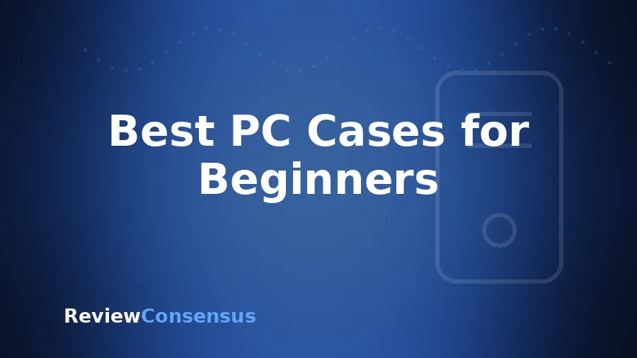 Best PC Cases for Beginners in 2026
