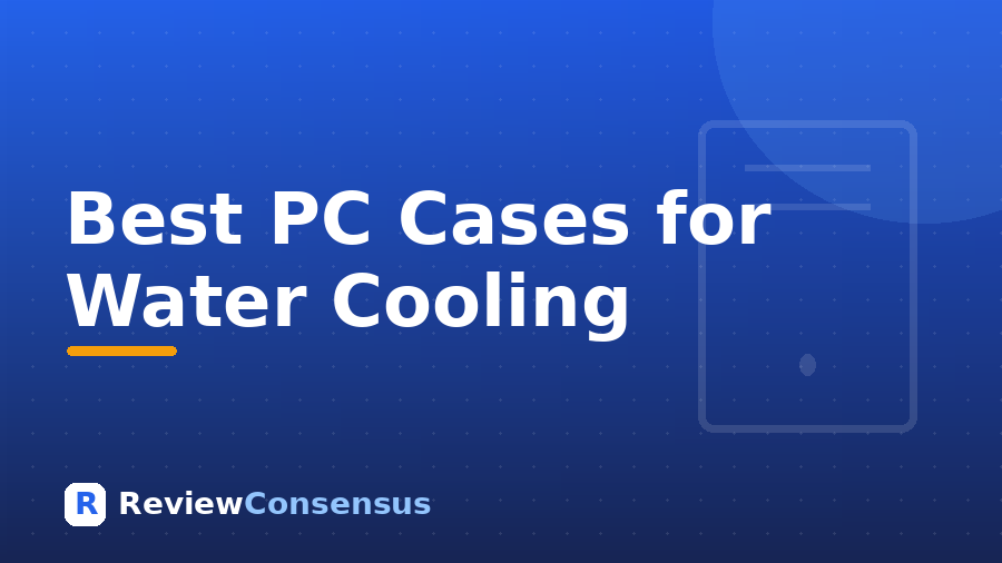 Best PC Cases for Water Cooling in 2026 (Top 7)