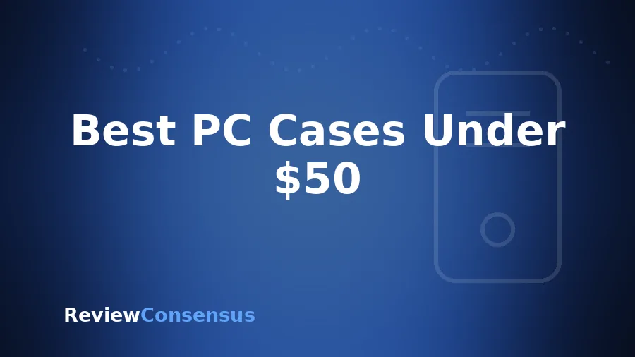 Best PC Cases Under $50 in 2026