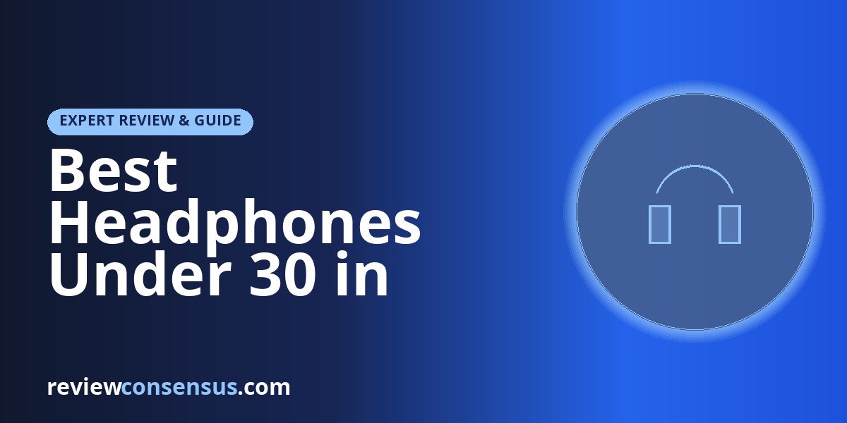 Best Headphones Under 30 in 2026: ANC, Battery, and Value