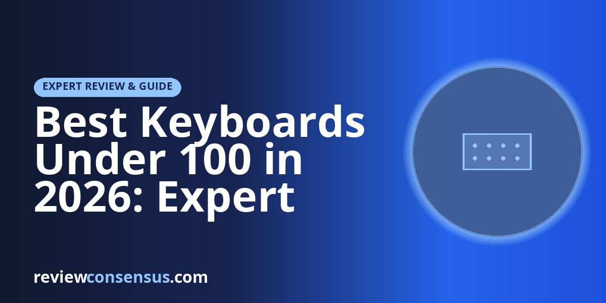 Best Keyboards Under 100 in 2026: Expert Reviews and Buying