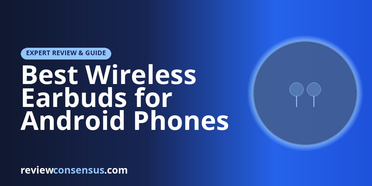 Best Wireless Earbuds for Android Phones in 2026: Expert Picks