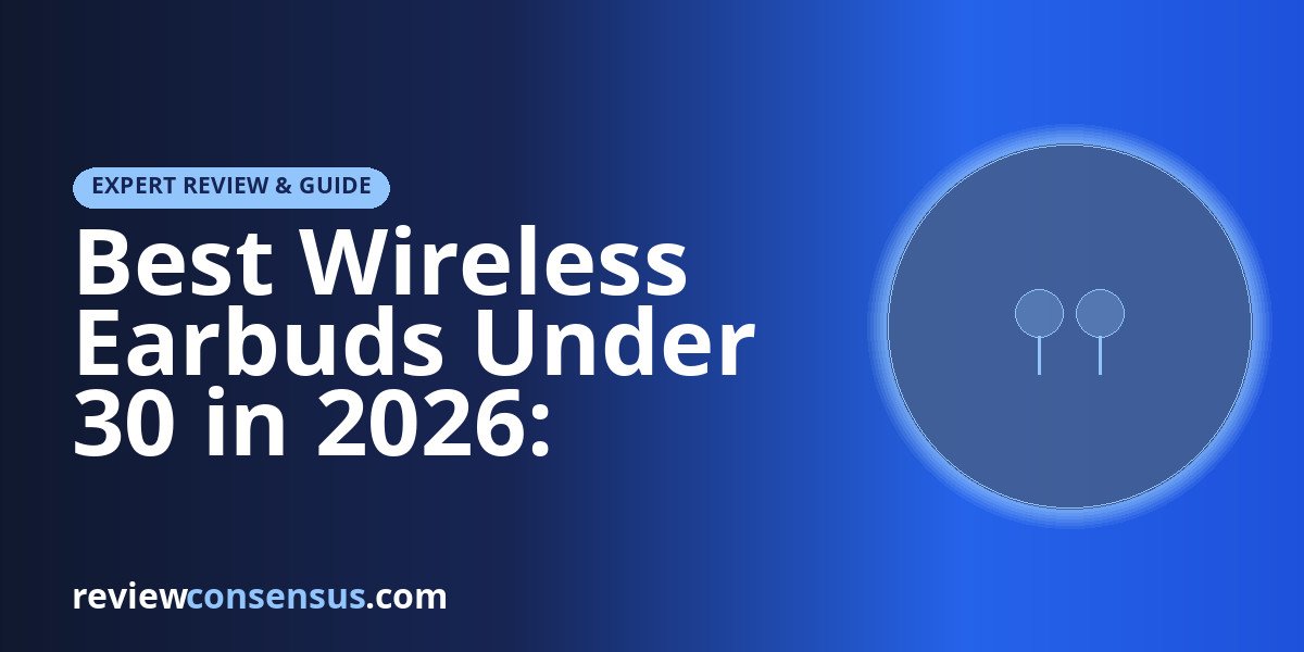 Best Wireless Earbuds Under 30 in 2026: Budget Picks Compared