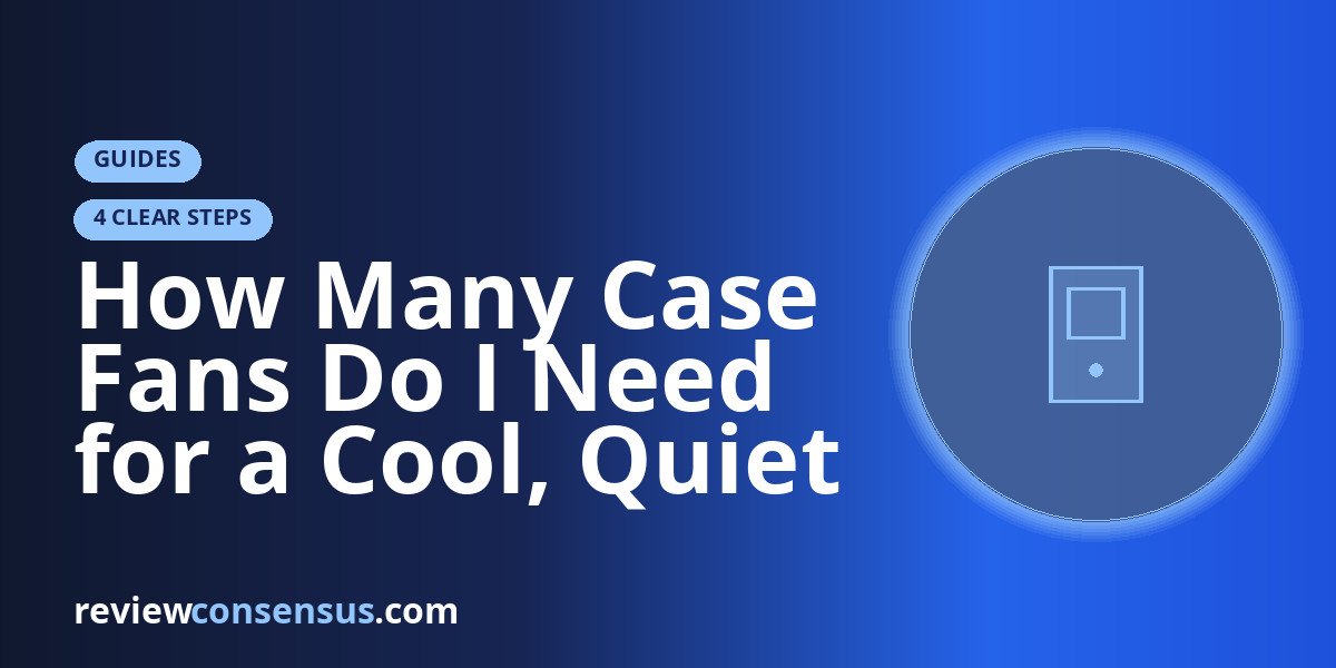 How Many Case Fans Do I Need for a Cool, Quiet PC?