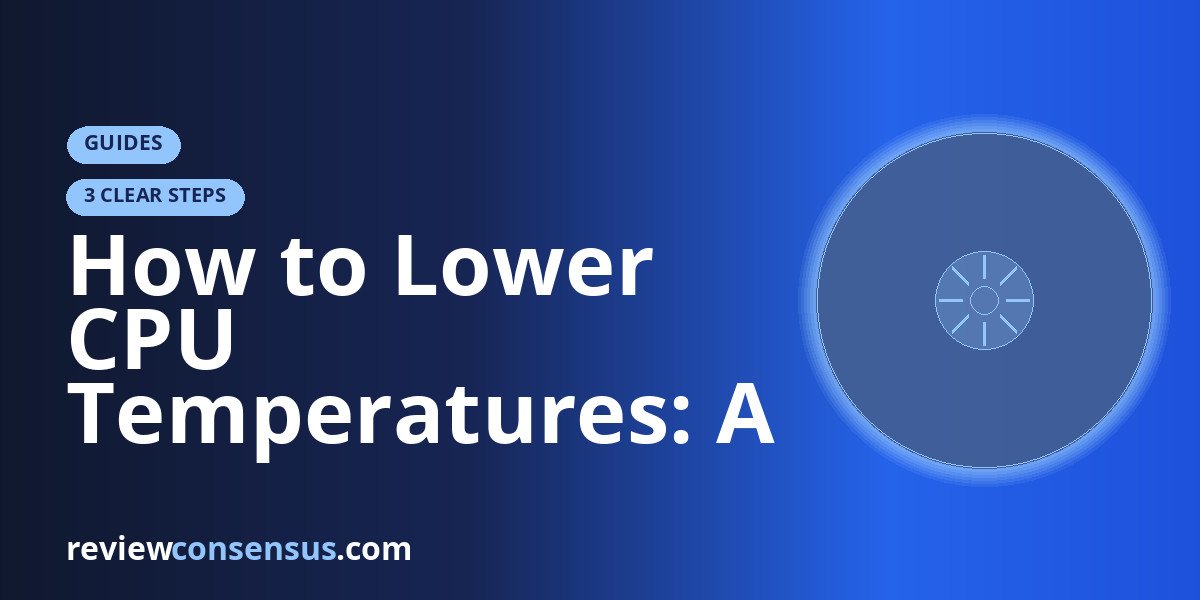 How to Lower CPU Temperatures: A Fix-It Order That Works