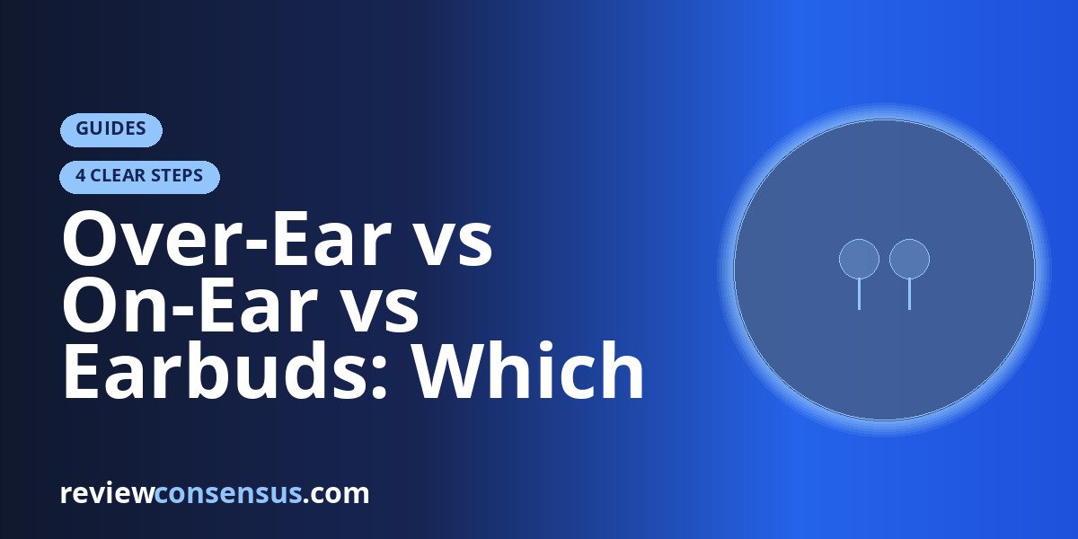 Over-Ear vs On-Ear vs Earbuds: Which Form Factor Fits You?