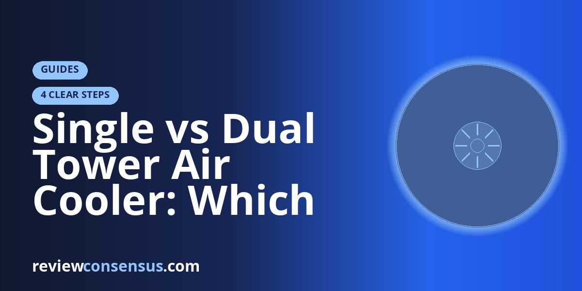 Single vs Dual Tower Air Cooler: Which Should You Buy?