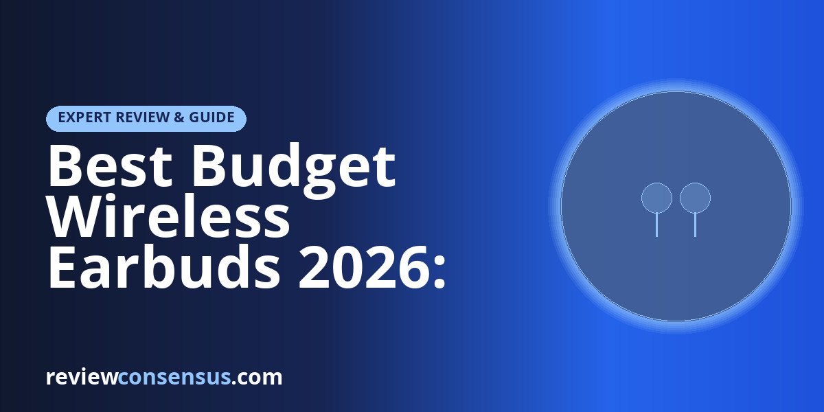 Best Budget Wireless Earbuds 2026: ANC, Battery, Fit