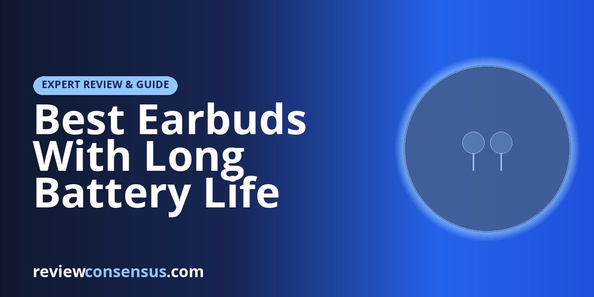Best Earbuds With Long Battery Life 2026: Endurance Picks Tested