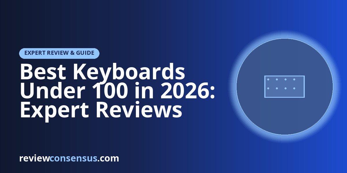 Best Keyboards Under 100 in 2026: Expert Reviews and Buying
