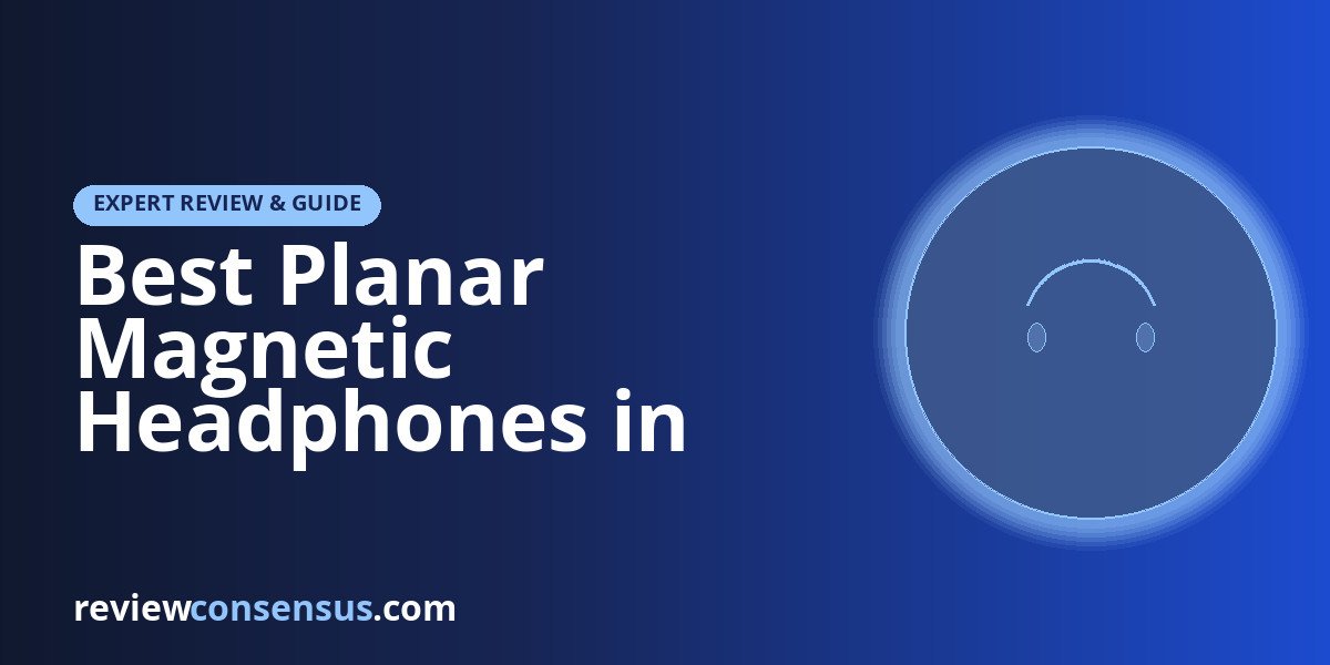 Best Planar Magnetic Headphones in 2026: Expert Audiophile Guide
