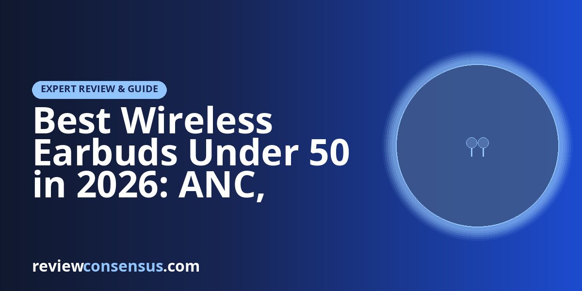 Best Wireless Earbuds Under 50 in 2026: ANC, Sport, and