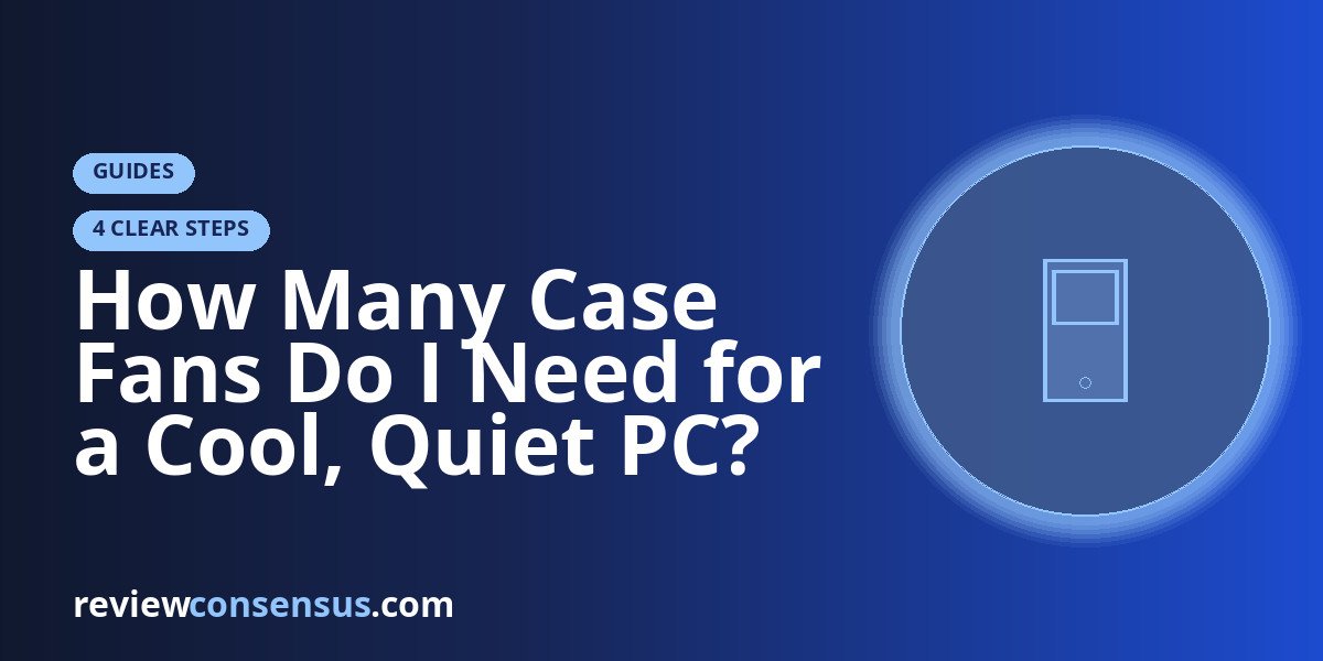 How Many Case Fans Do I Need for a Cool, Quiet PC?