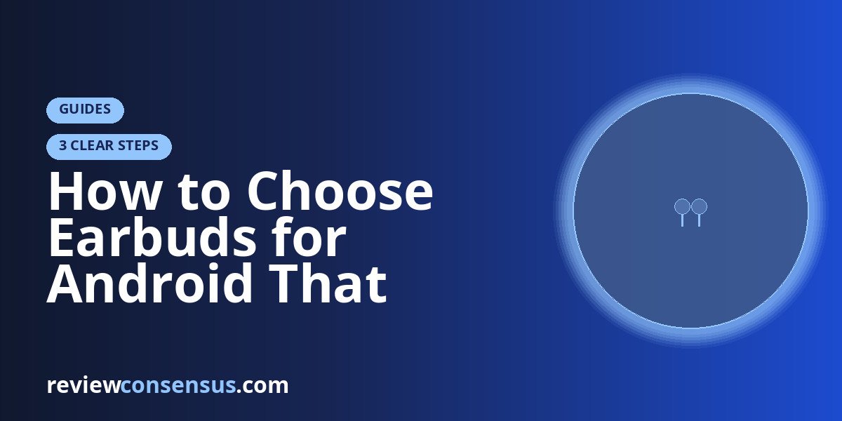 How to Choose Earbuds for Android That Actually Use Your Phone’s Strengths