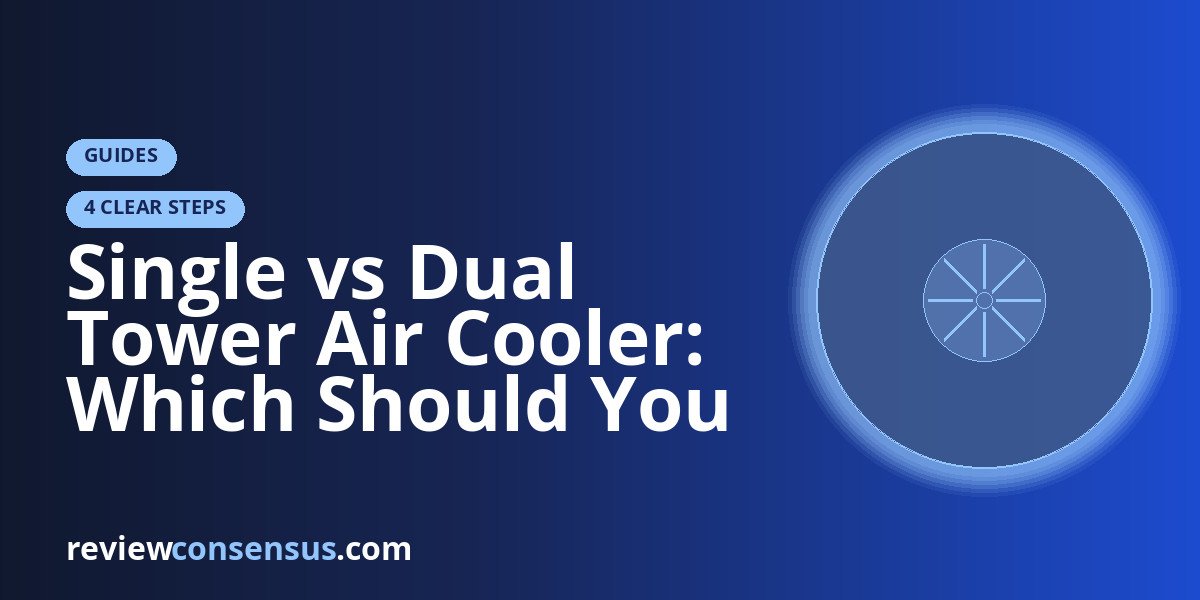 Single vs Dual Tower Air Cooler: Which Should You Buy?