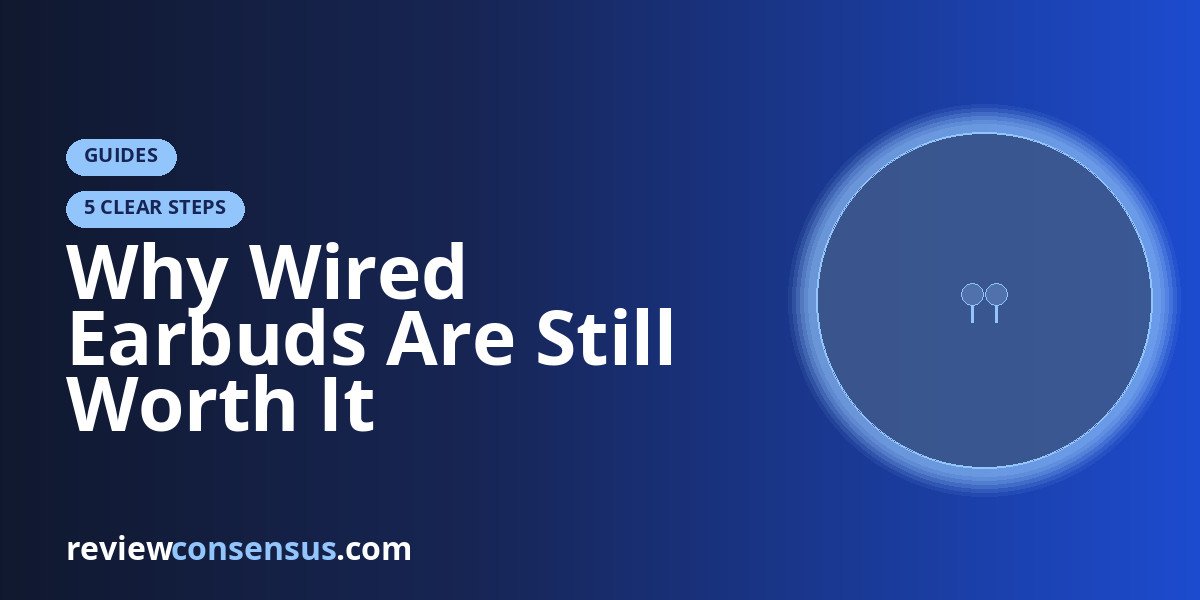Why Wired Earbuds Are Still Worth It