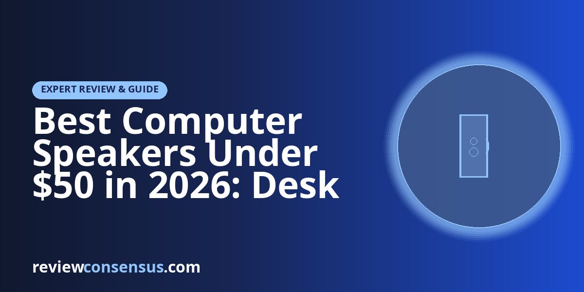Best Computer Speakers Under $50 in 2026: Desk Audio Guide