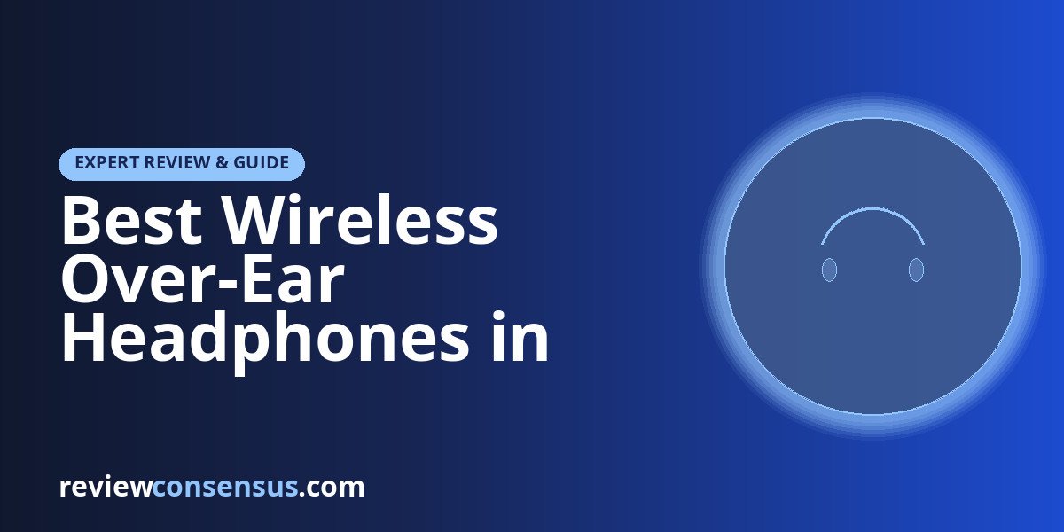Best Wireless Over-Ear Headphones in 2026 for Comfort and ANC