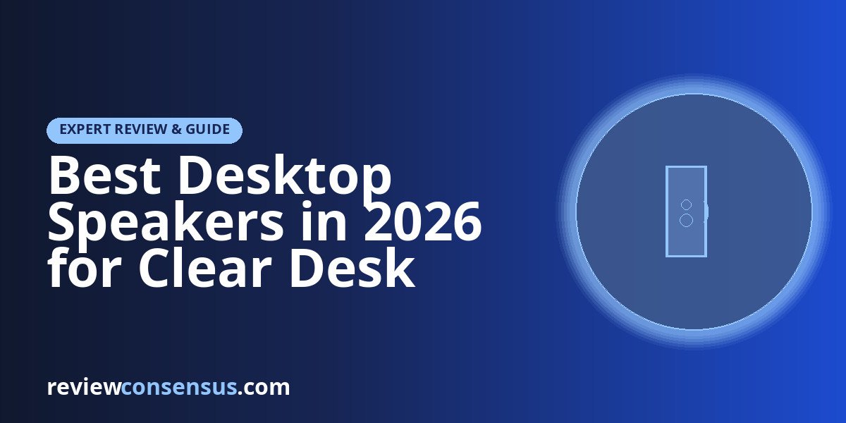 Best Desktop Speakers in 2026 for Clear Desk Audio