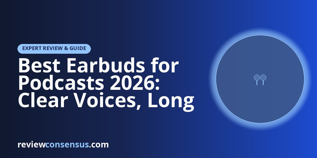 Best Earbuds for Podcasts 2026: Clear Voices, Long Listens