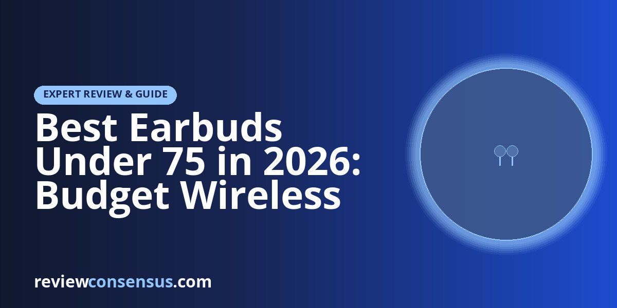 Best Earbuds Under 75 in 2026: Budget Wireless Picks Compared